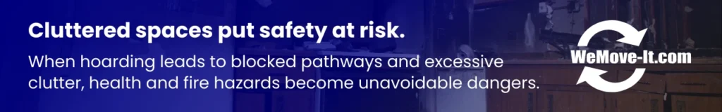 Cluttered homes caused by hoarding pose safety risks, including fire hazards and blocked emergency access.