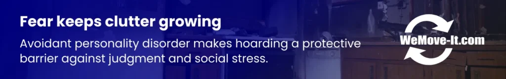 Avoidant personality disorder (APD) contributes to hoarding by creating a protective barrier against judgment and social anxiety, making it difficult for individuals to part with their possessions.