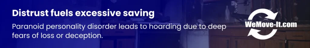 Paranoid personality disorder (PPD) can cause hoarding due to deep distrust of others, leading individuals to keep excessive possessions as a form of self-protection.