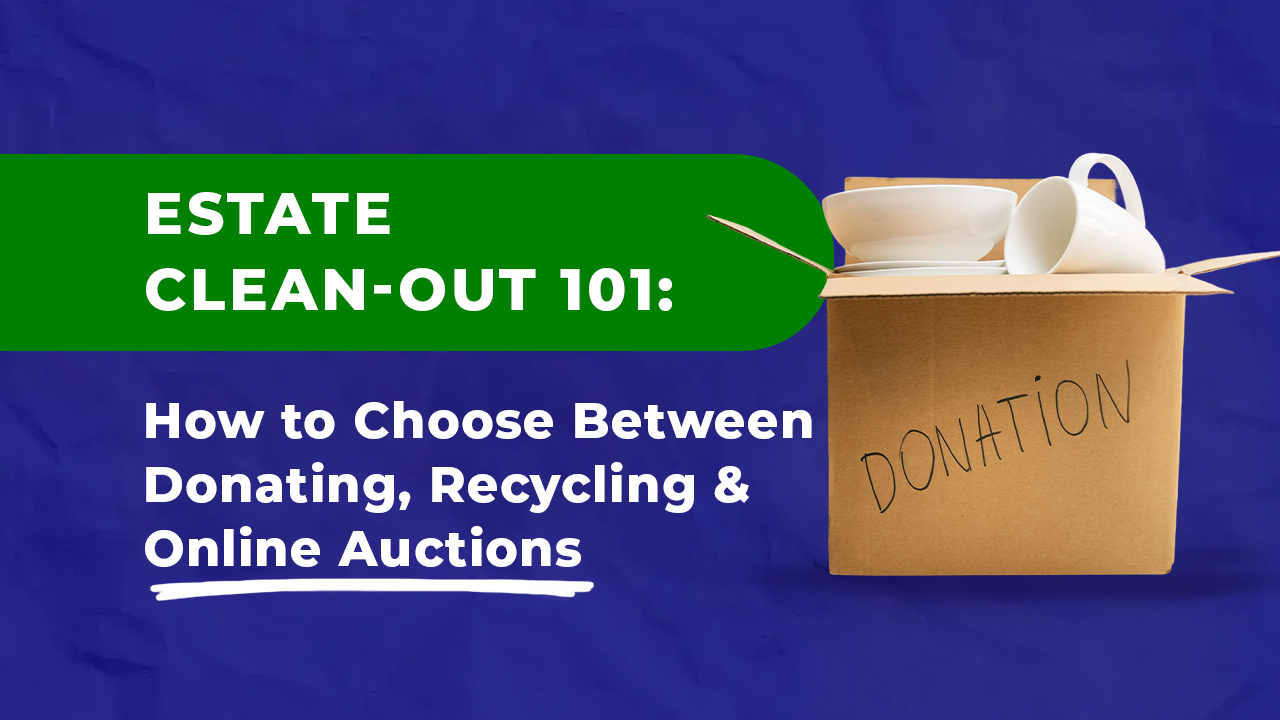 Estate clean‑out 101: How to choose between donating, recycling & online auctions.